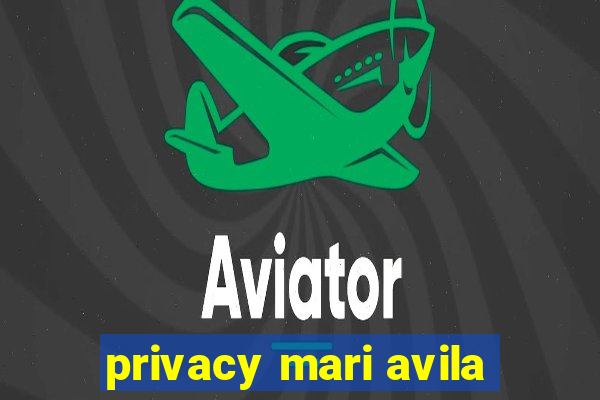 privacy mari avila